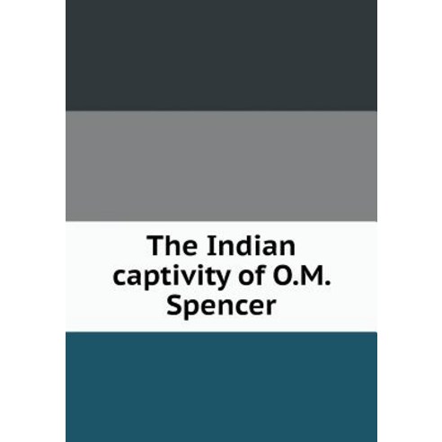 The Indian Captivity of O.M. Spencer Paperback, Book on Demand Ltd.