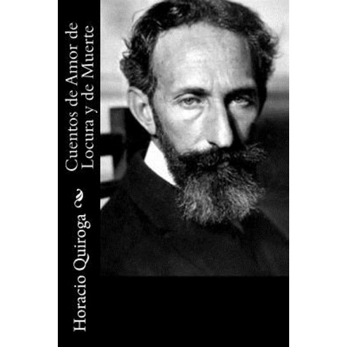 Cuentos de Amor de Locura y de Muerte Paperback, Createspace Independent Publishing Platform