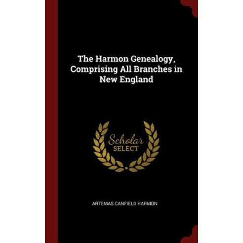 The Harmon Genealogy Comprising All Branches in New England Hardcover, Andesite Press