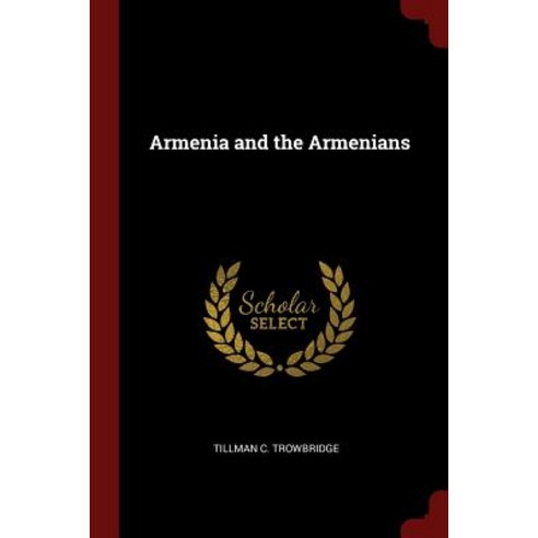 Armenia and the Armenians Paperback, Andesite Press