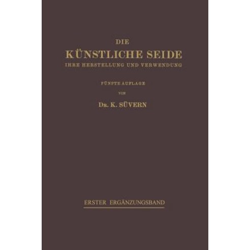 Die Kunstliche Seide: Ihre Herstellung Und Verwendung Paperback, Springer