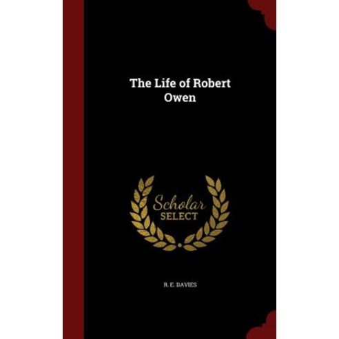 The Life of Robert Owen Hardcover, Andesite Press