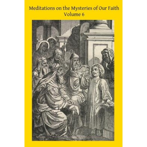 Meditations on the Mysteries of Our Faith: Together with a Treatise on Mental Prayer Paperback, Createspace Independent Publishing Platform