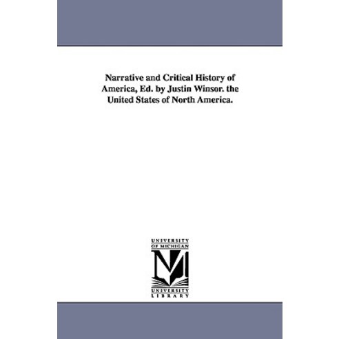 Narrative and Critical History of America Ed. by Justin Winsor. the United States of North America. Paperback, University of Michigan Library