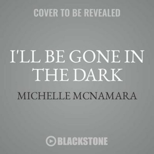 I'll Be Gone in the Dark: One Woman's Obsessive Search for the Golden