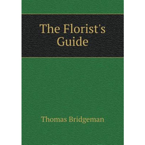 The Florist''s Guide Paperback, Book on Demand Ltd.