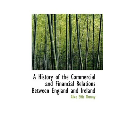 A History of the Commercial and Financial Relations Between England and Ireland Paperback, BiblioLife