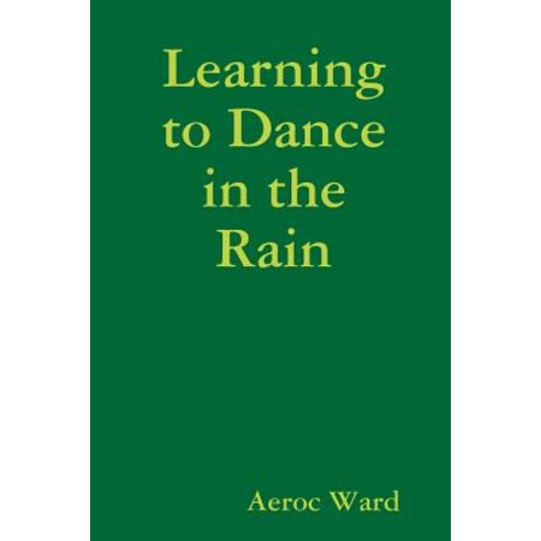 Learning to Dance in the Rain Paperback, Lulu.com