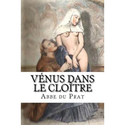 Venus Dans Le Cloitre Paperback, Createspace Independent Publishing Platform
