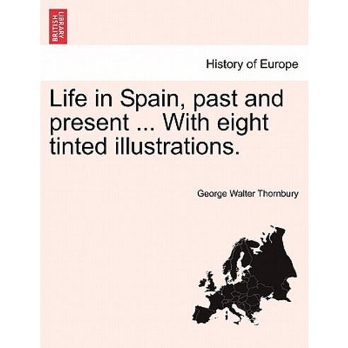 Life in Spain Past and Present ... with Eight Tinted Illustrations. Paperback, British Library, Historical Print Editions