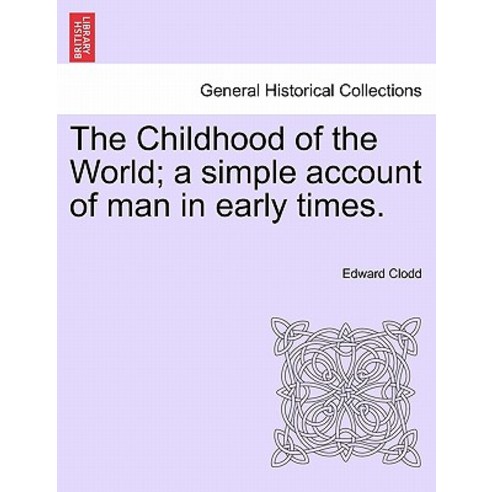 The Childhood of the World; A Simple Account of Man in Early Times. Paperback, British Library, Historical Print Editions