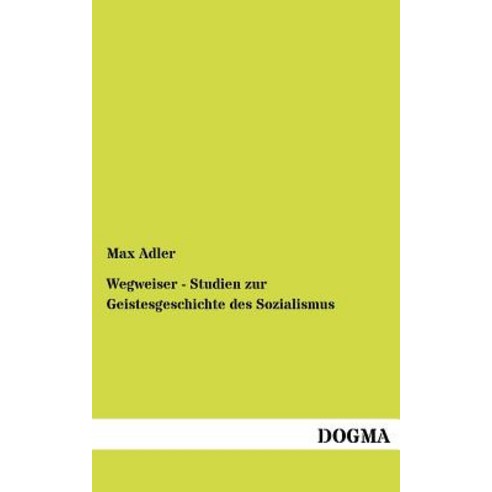 Wegweiser - Studien Zur Geistesgeschichte Des Sozialismus Paperback, Dogma