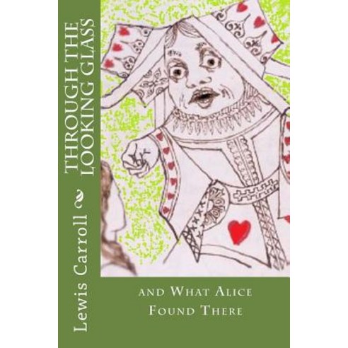 Through the Looking Glass: And What Alice Found There Paperback, Createspace Independent Publishing Platform