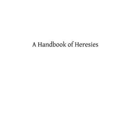 A Handbook of Heresies Paperback, Createspace Independent Publishing Platform