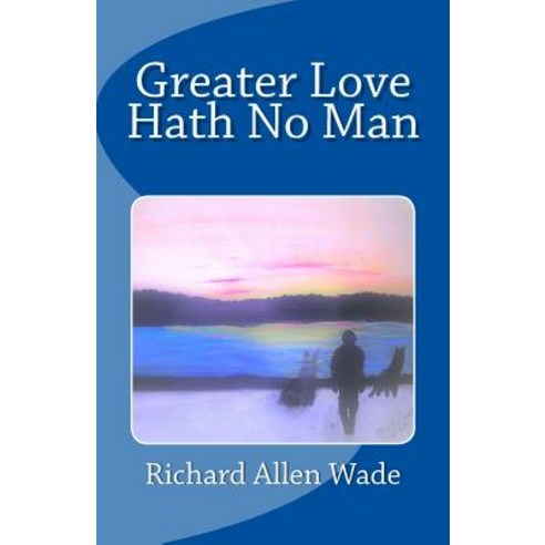 Greater Love Hath No Man Paperback, Richard Wade