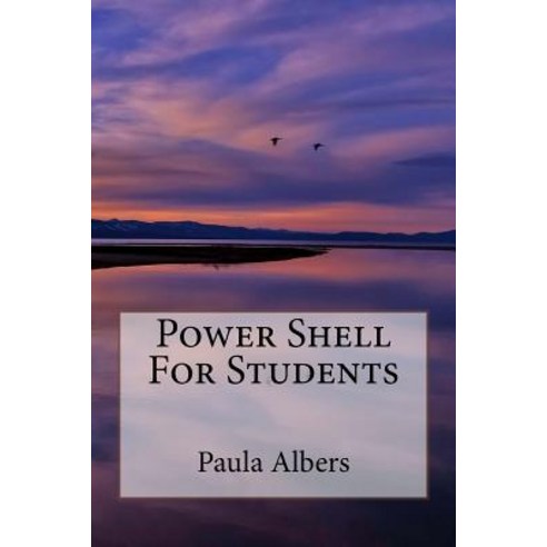 Power Shell for Students Paperback, Createspace Independent Publishing Platform