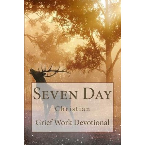 Seven Day Christian Grief Work Devotional Paperback, Createspace Independent Publishing Platform