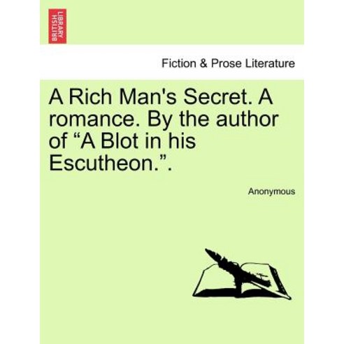 A Rich Man''s Secret. a Romance. by the Author of "A Blot in His Escutheon.." Paperback, British Library, Historical Print Editions