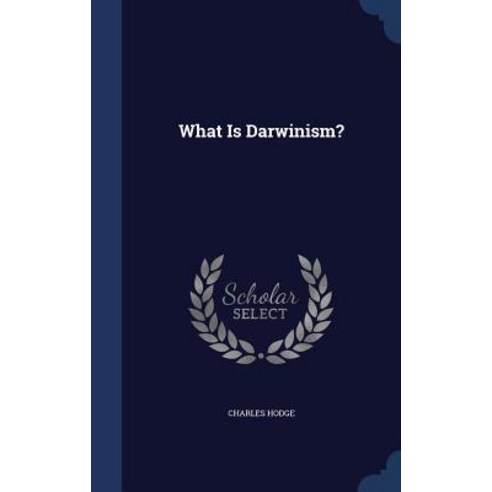 What Is Darwinism? Hardcover, Sagwan Press