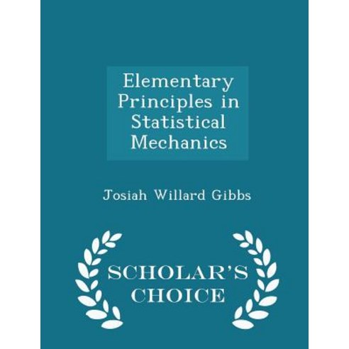 Elementary Principles in Statistical Mechanics - Scholar''s Choice Edition Paperback