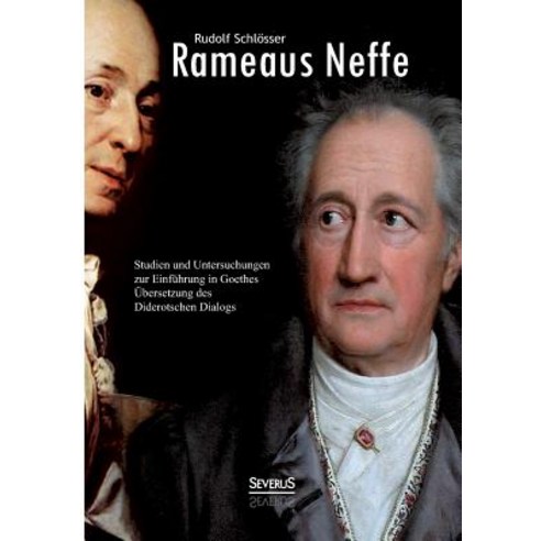 Rameaus Neffe - Studien Und Untersuchungen Zur Einfuhrung in Goethes Ubersetzung Des Diderotschen Dialogs Paperback, Severus