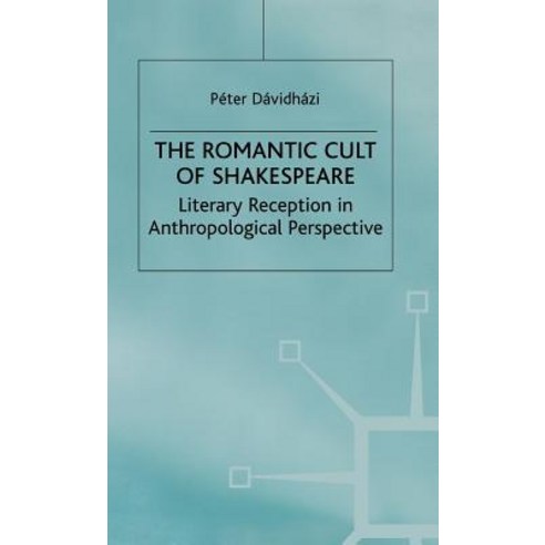 The Romantic Cult of Shakespeare: Literary Reception in Anthropological Perspective Hardcover, Palgrave MacMillan