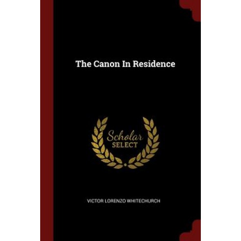 The Canon in Residence Paperback, Andesite Press
