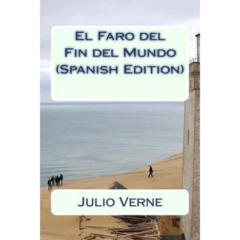 El Faro del Fin del Mundo (Spanish Edition) Paperback, Createspace Independent Publishing Platform