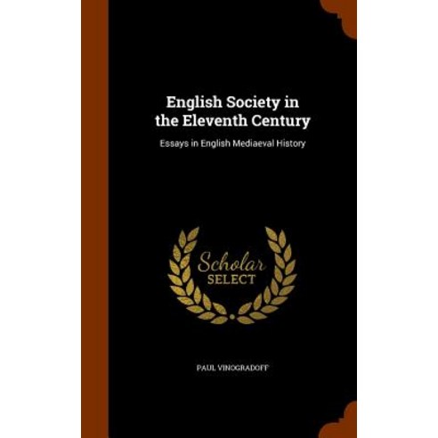English Society in the Eleventh Century: Essays in English Mediaeval History Hardcover, Arkose Press