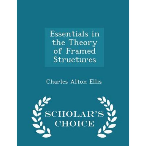 Essentials in the Theory of Framed Structures - Scholar''s Choice Edition Paperback