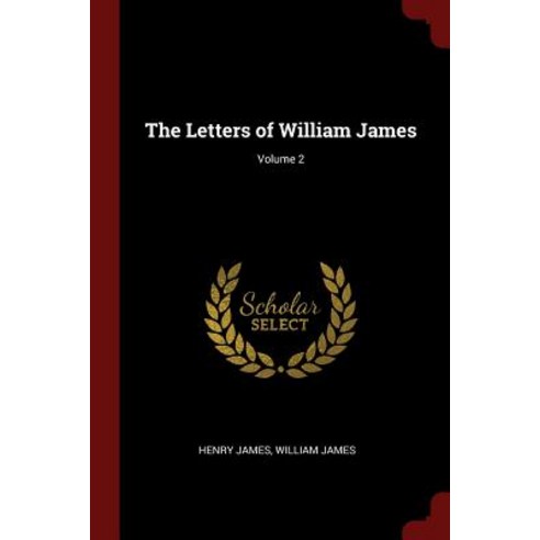 The Letters of William James; Volume 2 Paperback, Andesite Press