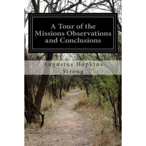 A Tour of the Missions Observations and Conclusions Paperback, Createspace