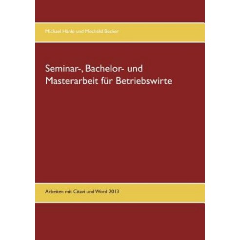 Seminar- Bachelor- Und Masterarbeit Fur Betriebswirte Paperback, Books on Demand