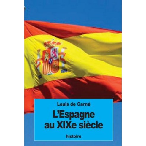 L''Espagne Au Xixe Siecle Paperback, Createspace Independent Publishing Platform
