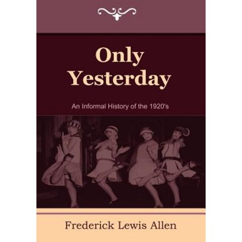 Only Yesterday: An Informal History of the 1920''s Paperback, Indoeuropeanpublishing.com