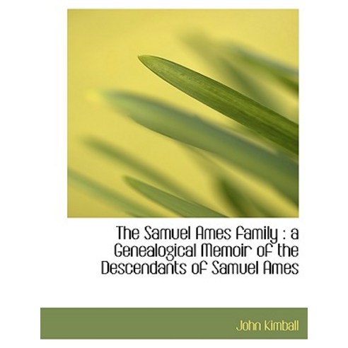 The Samuel Ames Family: A Genealogical Memoir of the Descendants of Samuel Ames Paperback, BiblioLife