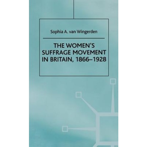 The Women''s Suffrage Movement in Britain 1866-1928 Hardcover, Palgrave MacMillan
