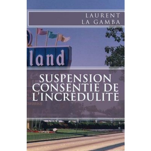 Suspension Consentie de L''Incredulite Paperback, Createspace Independent Publishing Platform