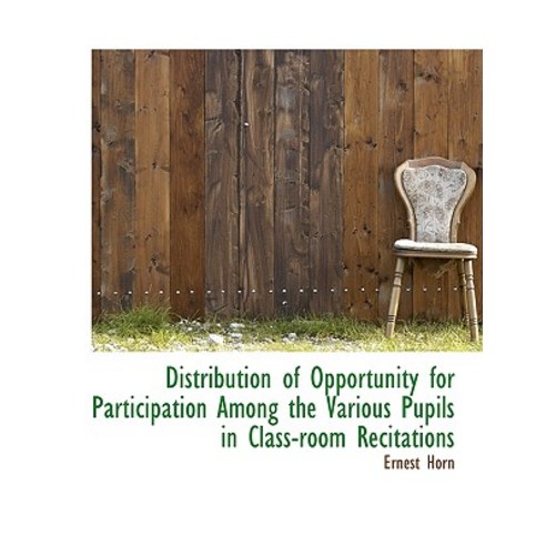 Distribution of Opportunity for Participation Among the Various Pupils in Class-Room Recitations Paperback, BiblioLife
