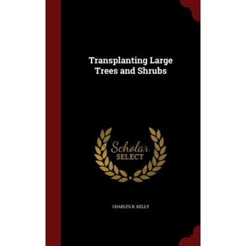 Transplanting Large Trees and Shrubs Hardcover, Andesite Press