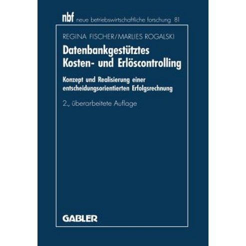 Datenbankgestutztes Kosten- Und Erloscontrolling: Konzept Und Realisierung Einer Entscheidungsorientierten Erfolgsrechnung Paperback, Gabler Verlag