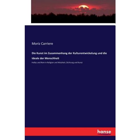 Die Kunst Im Zusammenhang Der Kulturentwickelung Und Die Ideale Der Menschheit Paperback, Hansebooks