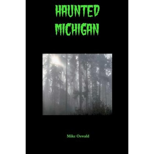 Haunted Michigan Paperback, Createspace Independent Publishing Platform