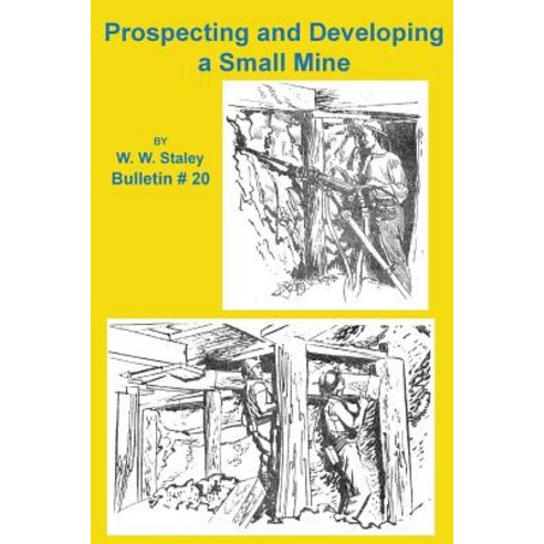 Prospecting and Developing a Small Mine Paperback, Sylvanite Publishing