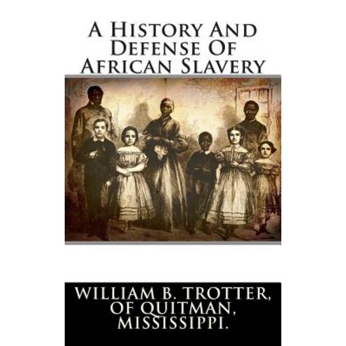 A History and Defense of African Slavery Paperback, Createspace Independent Publishing Platform