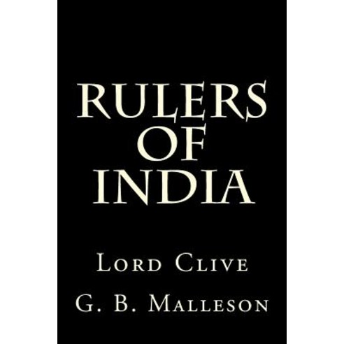 Rulers of India: Lord Clive Paperback, Createspace Independent Publishing Platform