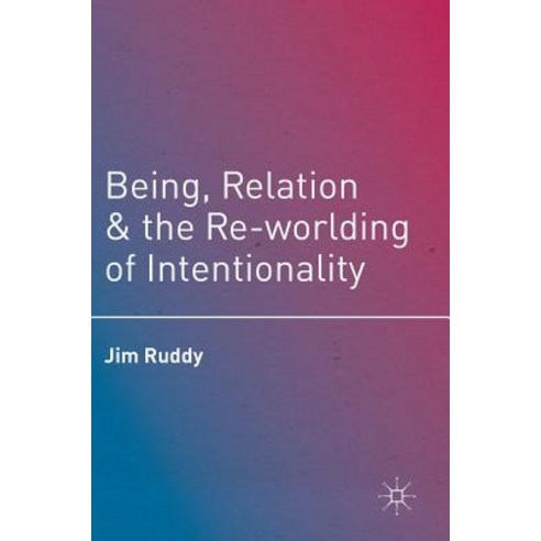 Being Relation and the Re-Worlding of Intentionality Hardcover, Palgrave MacMillan