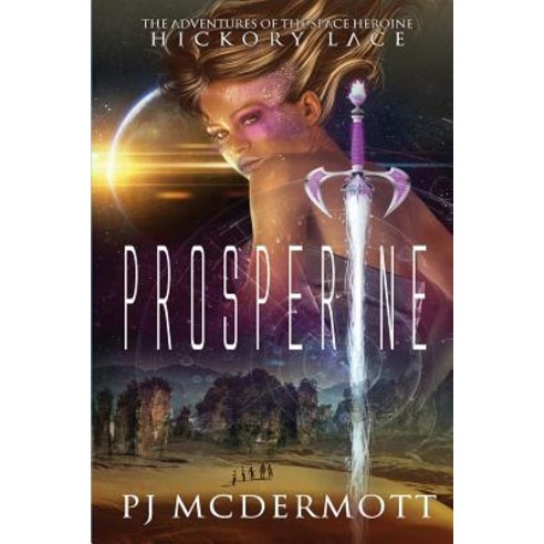 Prosperine: The Adventures of the Space Heroine Hickory Lace Paperback, Patrick McDermott Publishing
