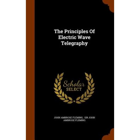 The Principles of Electric Wave Telegraphy Hardcover, Arkose Press