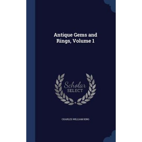 Antique Gems and Rings Volume 1 Hardcover, Sagwan Press
